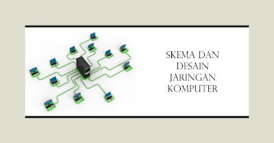 Skema dan Desain Jaringan Komputer